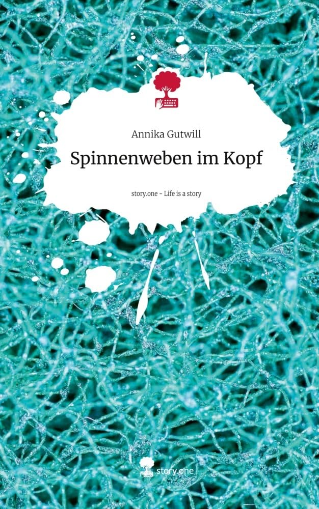 Spinnenweben im Kopf. Life is a Story - story.one: DE