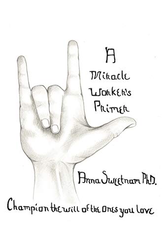 A Miracle Worker's Primer: Champion The Will Of The Ones You Love