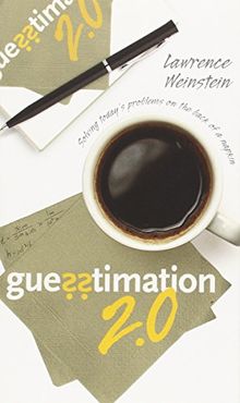 Guesstimation 2.0: Solving Today's Problems on the Back of a Napkin
