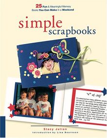 Simple Scrapbooks: 25 Fun and Meaningful Memory Books You Can Make in a Weekend