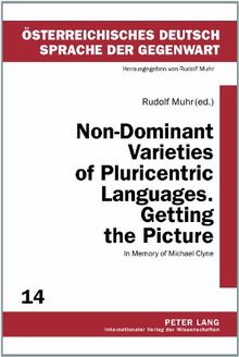 Non-Dominant Varieties of Pluricentric Languages. Getting the Picture: In Memory of Michael Clyne<BR> In Collaboration with Catrin Norrby, Leo ... Deutsch Sprache Der Gegenwart)