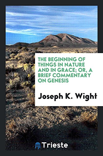 The beginning of things in nature and in grace; or, A Brief commentary on Genesis