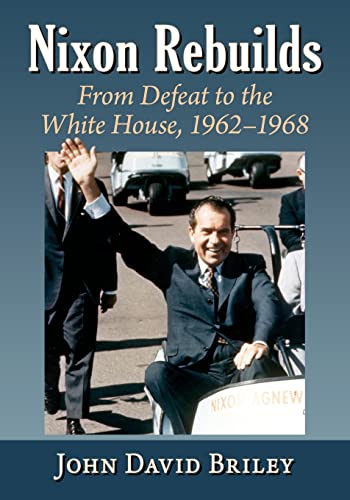 Nixon Rebuilds: From Defeat to the White House, 1962-1968
