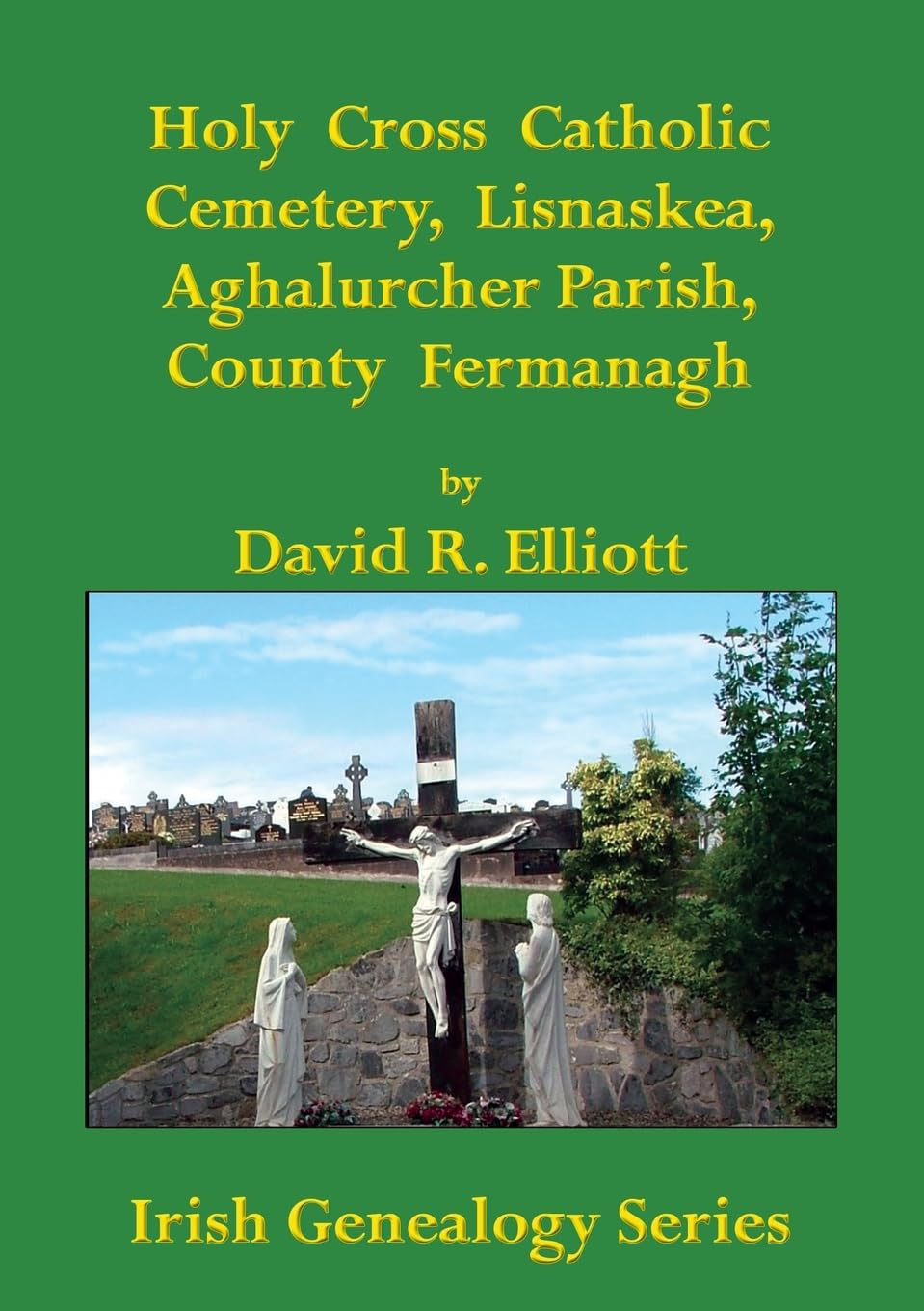 Holy Cross Catholic Cemetery, Lisnaskea, Aghalurcher Parish, County Fermanagh (Irish Genealogy)