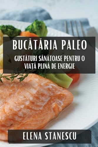 Buc¿t¿ria Paleo: Gust¿turi S¿n¿toase pentru o Via¿¿ Plin¿ de Energie