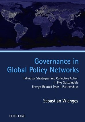 Governance in Global Policy Networks: Individual Strategies and Collective Action in Five Sustainable Energy-Related Type II Partnerships