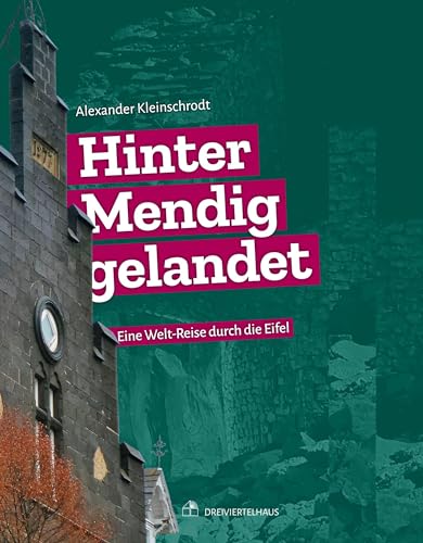 Hinter Mendig gelandet: Eine Welt-Reise durch die Eifel