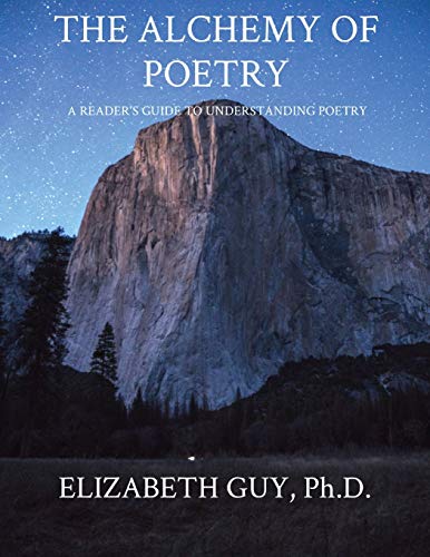 THE ALCHEMY OF POETRY: A READER'S GUIDE TO UNDERSTANDING POETRY