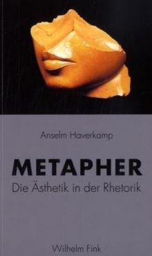 Metapher: Die Ästhetik in der Rhetorik. Bilanz eines exemplarischen Begriffs