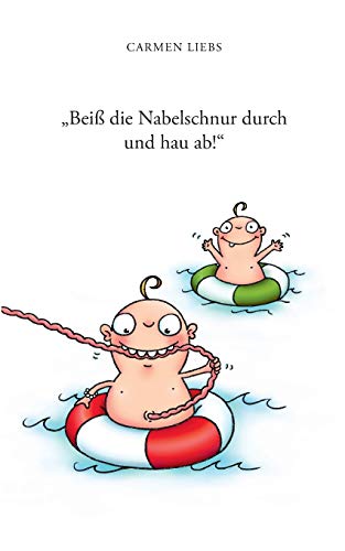 Beiß die Nabelschnur durch und hau ab!: Ein heiteres Buch über die nahezu üblichen Mutter/Tochter-Probleme
