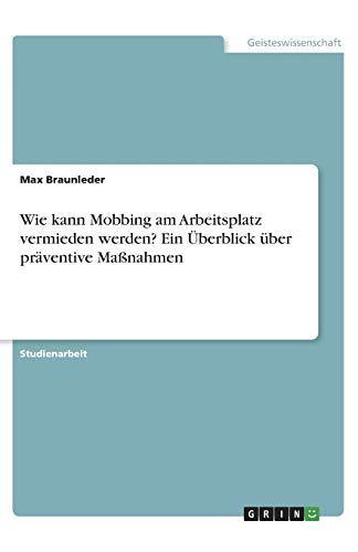 Wie kann Mobbing am Arbeitsplatz vermieden werden? Ein Überblick über präventive Maßnahmen