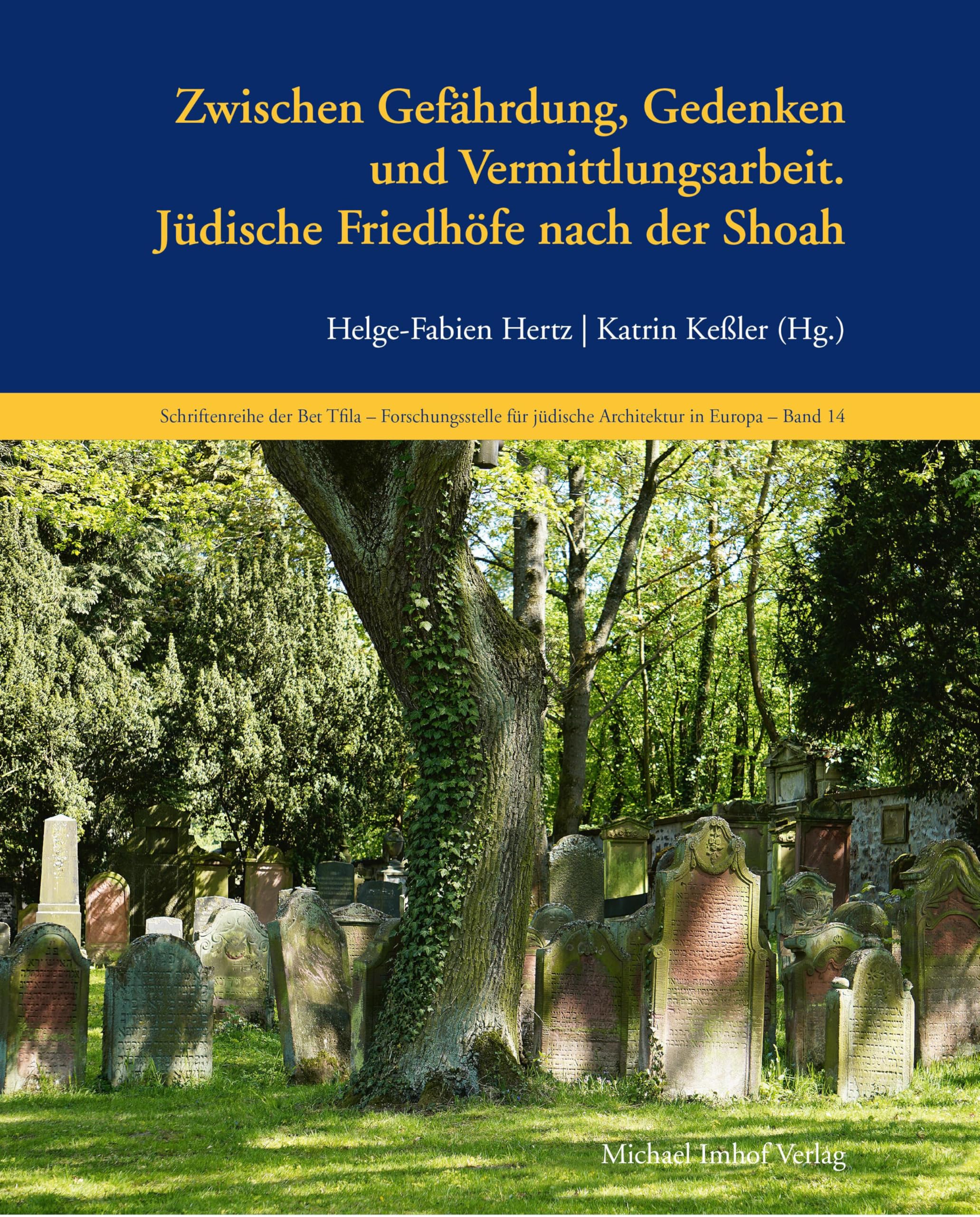 Jüdische Friedhöfe nach der Shoah: Zwischen Gefährdung, Gedenken und Vermittlungsarbeit. (Schriftenreihe der Bet Tfila – Forschungsstelle für jüdische Architektur in Europa)
