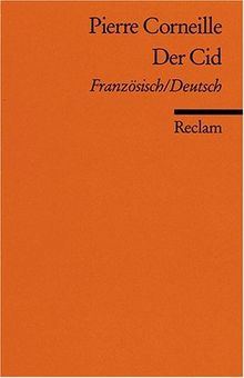 Le Cid /Der Cid: Tragikkomödie in fünf Aufzügen. Franz. /Dt.: Tragikomödie in fünf Aufzügen