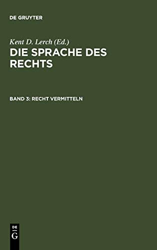 Recht vermitteln: Strukturen, Formen und Medien der Kommunikation im Recht (Die Sprache des Rechts, Band 3)