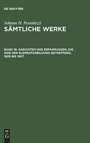 Ansichten und Erfahrungen, die Idee der Elementarbildung betreffend, 1805 bis 1807 (Johann H. Pestalozzi: Sämtliche Werke. Kritische Ausgabe)