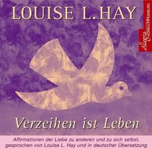 Verzeihen Ist Leben Cd Affirmationen Der Liebe Zu Anderen Und Zu Sich Selbst Von Hay Louise L