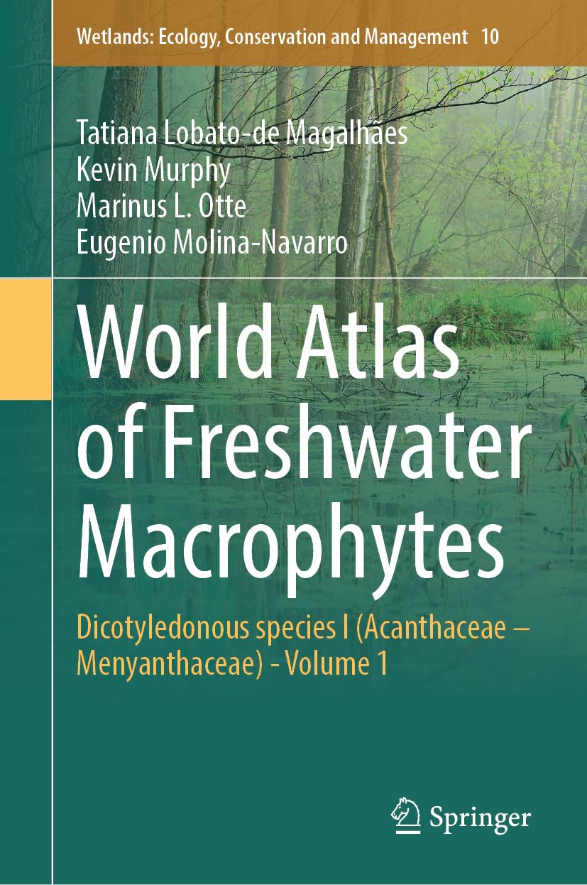 World Atlas of Freshwater Macrophytes: Dicotyledonous species I (Acanthaceae – Menyanthaceae) - Volume 1 (Wetlands: Ecology, Conservation and Management, 10, Band 1)