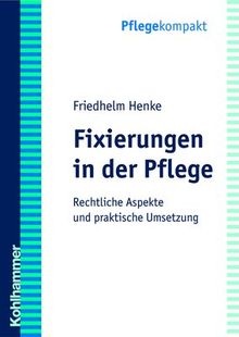 Fixierungen in der Pflege: Rechtliche Aspekte und praktische Umsetzung