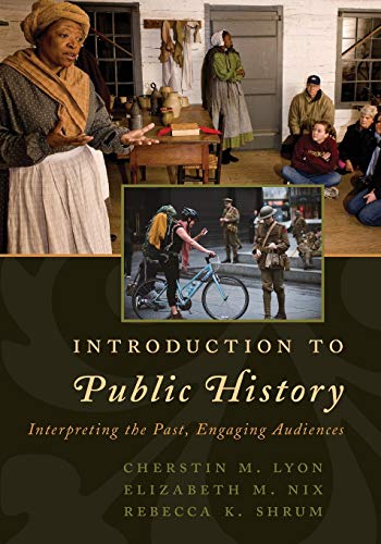 Introduction to Public History: Interpreting the Past, Engaging Audiences (American Association for State and Local History)