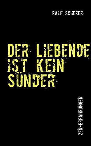 Der Liebende ist kein Sünder: Zen-Erfahrungen
