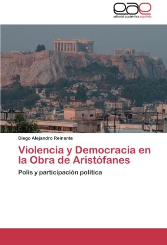 Violencia y Democracia en la Obra de Aristófanes: Polis y participación política