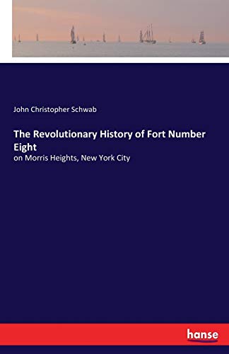 The Revolutionary History of Fort Number Eight: on Morris Heights, New York City