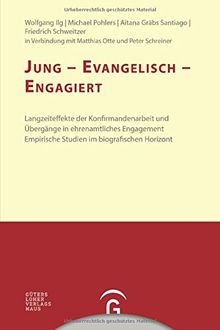 Konfirmandenarbeit erforschen und gestalten: Jung - evangelisch - engagiert: Langzeiteffekte der Konfirmandenarbeit und Übergänge in ehrenamtliches ... Empirische Studien im biografischen Horizont