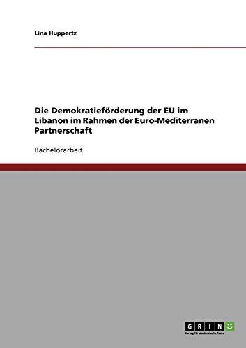 Die Demokratieförderung der EU im Libanon im Rahmen der Euro-Mediterranen Partnerschaft