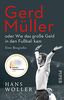 Gerd Müller: oder Wie das große Geld in den Fußball kam: Eine Biografie | Fußballbuch des Jahres 2020