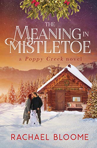Rachael Bloome The Meaning In Mistletoe, A Poppy Creek Novel
