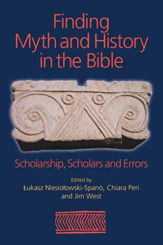 Finding Myth and History in the Bible: Scholarship, Scholars and Errors