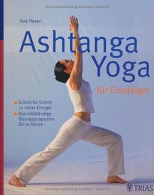 Ashtanga Yoga für Einsteiger: Schritt für Schritt zu neuer Energie