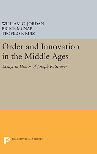 Order and Innovation in the Middle Ages: Essays in Honor of Joseph R. Strayer (Princeton Legacy Library)