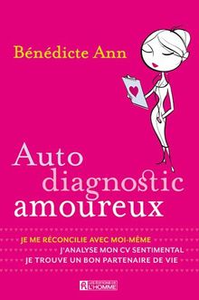 Auto diagnostic amoureux : Je me réconcilie avec moi-même, j'analyse mon CV sentimental, je trouve un bon partenaire de vie de Ann, Bénédicte | Livre | état très bon