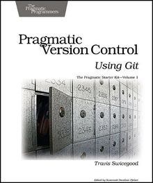 Pragmatic Version Control Using Git: 1 (Pragmatic Starter Kit)