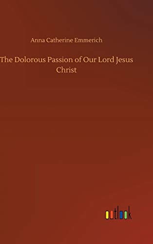The Dolorous Passion of Our Lord Jesus Christ