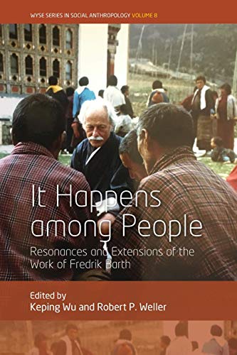 It Happens Among People: Resonances and Extensions of the Work of Fredrik Barth (WYSE in Social Anthropology, Band 8)