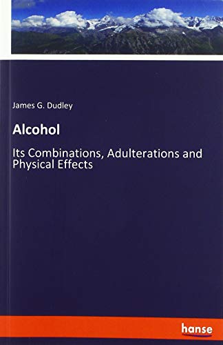 Alcohol: Its Combinations, Adulterations and Physical Effects
