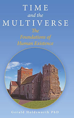 Time and the Multiverse: The Foundations of Human Existence