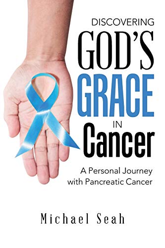 Discovering God’s Grace in Cancer: A Personal Journey with Pancreatic Cancer