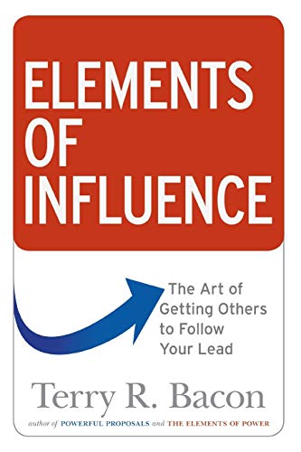 Elements of Influence: The Art of Getting Others to Follow Your Lead