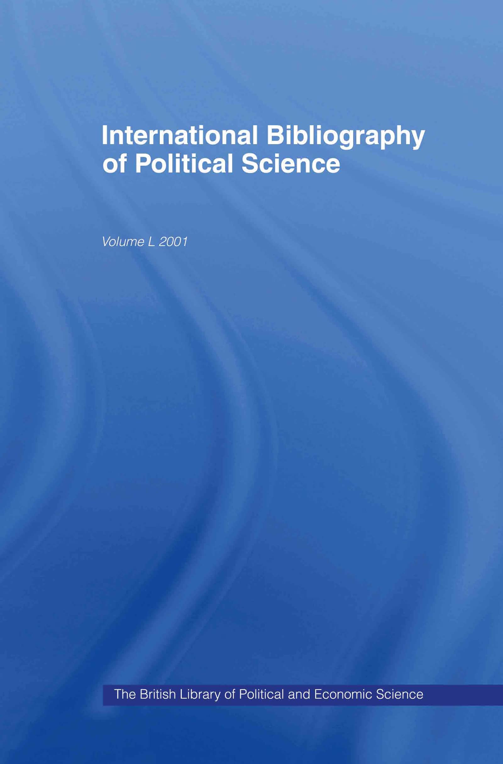 IBSS: Political Science: 2001 Vol.50 (INTERNATIONAL BIBLIOGRAPHY OF THE SOCIAL SCIENCES, 2001, Band 50)
