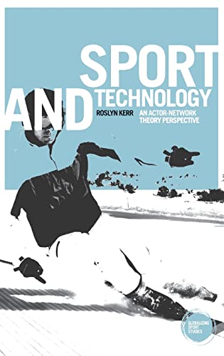 Sport and Technology: An actor-network theory perspective (Globalizing Sport Studies)