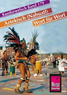 Aztekisch (Nahuatl) - Wort für Wort: Aztekisch Wort für Wort. Kauderwelsch