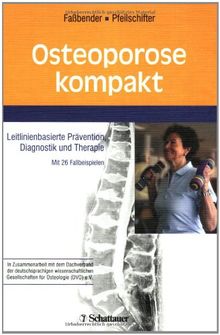 Osteoporose kompakt: Leitlinienbasierte Prävention, Diagnostik und Therapie.   Mit 26 Fallbeispielen  In Zusammenarbeit mit dem Dachverband der ... Gesellschaften für Osteologie (DVO) e.V