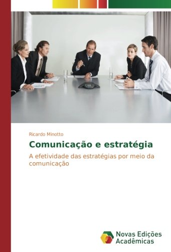 Comunicação e estratégia: A efetividade das estratégias por meio da comunicação