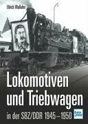 Lokomotiven und Triebwagen in der SBZ/DDR 1945-1950.