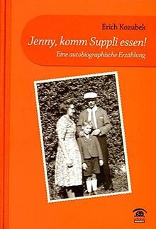 Jenny, komm Suppli essen!: Eine autobiographische Erzählung