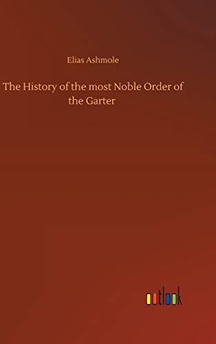 The History of the most Noble Order of the Garter