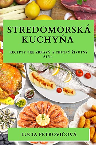 Stredomorská kuchy¿a: Recepty pre zdravý a chutný ¿ivotný ¿týl